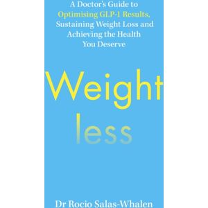 Ebury Publishing Weightless : A Doctor’s Guide To Optimising Glp-1 Results, Sustaining Weight Loss And Achieving The Health You Deserve