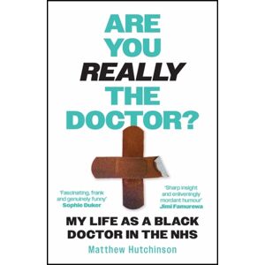 Bonnier Books Ltd Are You Really The Doctor? : My Life As A Black Doctor In The Nhs
