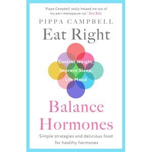 Bonnier Books Ltd Eat Right, Balance Hormones : Simple Strategies And Delicious Food For Healthy Hormones