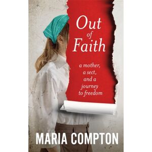 Bonnier Books Ltd Out Of Faith : A Mother, A Sect, And A Journey To Freedom