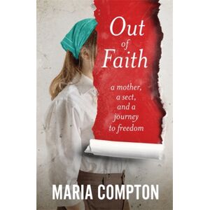 Bonnier Books Ltd Out Of Faith : A Mother, A Sect, And A Journey To Freedom