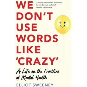 Bonnier Books Ltd We Don'T Use Words Like 'Crazy' : On The Frontline Of Mental Health