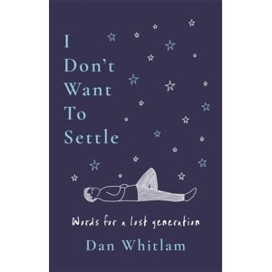 Bonnier Books Ltd I Don'T Want To Settle : Words For A Lost Generation