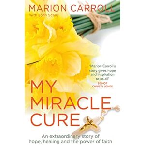 Bonnier Books Ltd My Miracle Cure : The Inspirational True Story Of An Modern Miracle