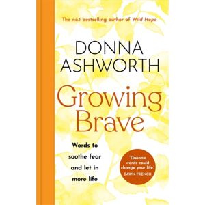 Bonnier Books Ltd Growing Brave: Words To Soothe Fear And Let In More Life : The Instant Sunday Times seller