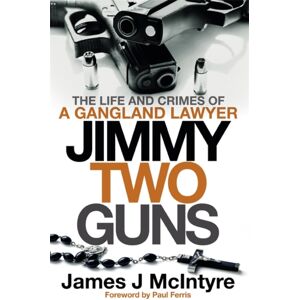Bonnier Books Ltd Jimmy Two Guns : The Life And Crimes Of A Gangland Lawyer