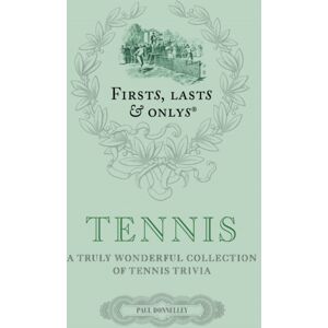 Pitch Publishing Ltd Firsts; Lasts And Onlys: Tennis : A Truly Wonderful Collection Of Tennis Trivia