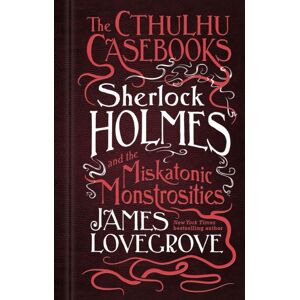 Titan Books Ltd The Cthulhu Casebooks - Sherlock Holmes And The Miskatonic Monstrosities