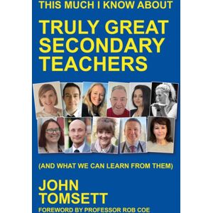 Crown House Publishing This Much I Know About Truly Great Secondary Teachers : (And What We Can Learn From Them)