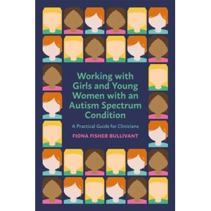 Jessica Kingsley Publishers Working With Girls And Young Women With An Autism Spectrum Condition : A Practical Guide For Clinicians