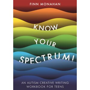 Jessica Kingsley Publishers Know Your Spectrum! : An Autism Creative Writing Workbook For Teens
