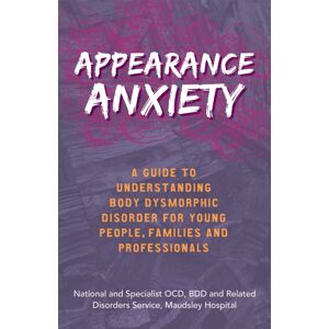 Jessica Kingsley Publishers Appearance Anxiety : A Guide To Understanding Body Dysmorphic Disorder For Young People, Families And Professionals