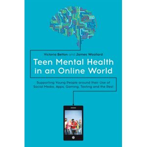 Jessica Kingsley Publishers Teen Mental Health In An Online World : Supporting Young People Around Their Use Of Social Media, Apps, Gaming, Texting And The Rest