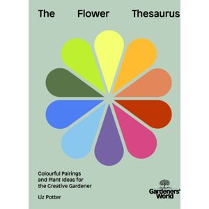 Ebury Publishing Gardeners' World: The Flower Thesaurus : Colourful Pairings And Plant Ideas For The Creative Gardener