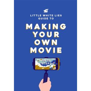 Orion Publishing Co The Little White Lies Guide To Making Your Own Movie : In 39 Steps