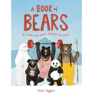 Hachette Children's Group A Book Of Bears : At Home With Bears Around The World
