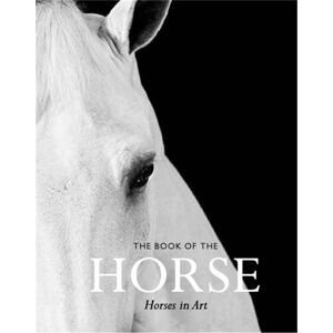 Orion Publishing Co The Book Of The Horse : Horses In Art