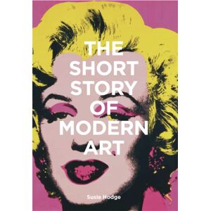 Orion Publishing Co The Short Story Of Modern Art : A Pocket Guide To Key Movements, Works, Themes And Techniques