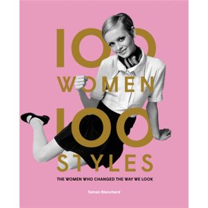 Orion Publishing Co 100 Women • 100 Styles : The Women Who Changed The Way We Look