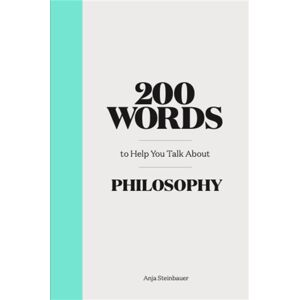Orion Publishing Co 200 Words To Help You Talk About Philosophy