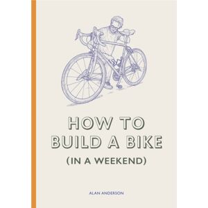 Orion Publishing Co How To Build A Bike (In A Weekend)
