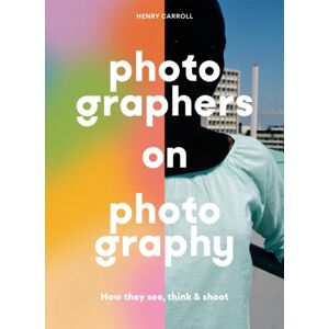 Orion Publishing Co Photographers On Photography : How They See, Think And Shoot