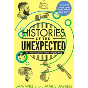 Atlantic Books Histories Of The Unexpected : The Fascinating Stories Behind Everyday Things
