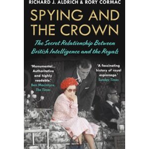 Atlantic Books Spying And The Crown : The Secret Relationship Between British Intelligence And The Royals