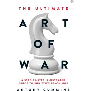 Watkins Media Limited The Ultimate Art Of War : A Step-By-Step Illustrated Guide To Sun Tzu'S Teachings