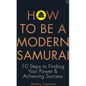 Watkins Media Limited How To Be A Modern Samurai : 10 Steps To Finding Your Power & Achieving Successachieving Success