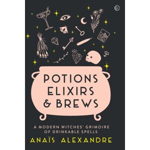 Watkins Media Limited Potions, Elixirs & Brews : A Modern Witches' Grimoire Of Drinkable Spells