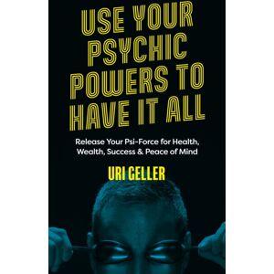 Watkins Media Limited Use Your Psychic Powers To Have It All : Release Your Psi-Force For Health, Wealth, Success & Peace Of Mind