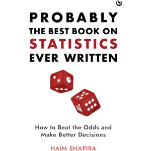 Watkins Media Limited Probably The Book On Statistics Ever Written : How To Beat The Odds And Make Better Decisions