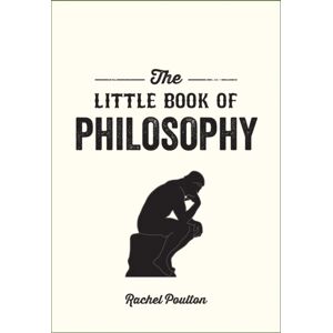 Octopus Publishing Group The Little Book Of Philosophy : An Introduction To The Key Thinkers And Theories You Need To Know