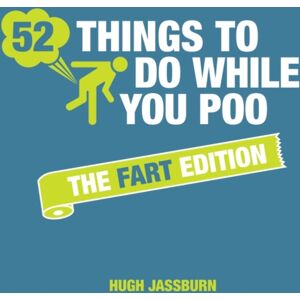 Octopus Publishing Group 52 Things To Do While You Poo: The Fart Edition : Poop Puzzles, Hilarious Activities And Toot Trivia To Keep You Occupied: A Funny Bathroom Activity Book