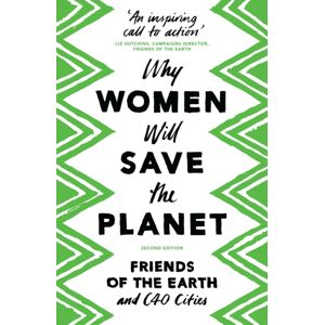 Bloomsbury Publishing PLC Why Women Will Save The Planet