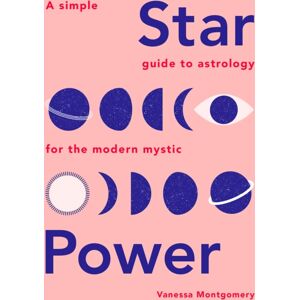 Quadrille Publishing Ltd Star Power : A Simple Guide To Astrology For The Modern Mystic