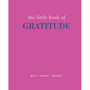 Quadrille Publishing Ltd The Little Book Of Gratitude : Give More Thanks