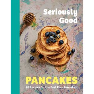 Quadrille Publishing Ltd Seriously Good Pancakes : 70 Recipes For The Ever Pancakes