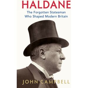 C Hurst & Co Publishers Ltd Haldane : The Forgotten Statesman Who Shaped Modern Britain
