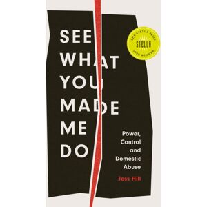 C Hurst & Co Publishers Ltd See What You Made Me Do : Power, Control And Domestic Abuse