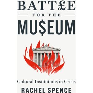 C Hurst & Co Publishers Ltd Battle For The Museum : Cultural Institutions In Crisis