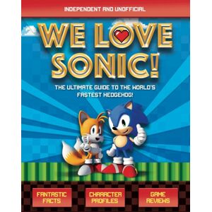 Hachette Children's Group We Love Sonic! (Independent And Unofficial) : The Ultimate Guide To The World'S Fastest Hedgehog