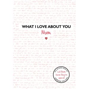 Bonnier Books Ltd What I Love About You: Mum : The Perfect Gift For Mother'S Day