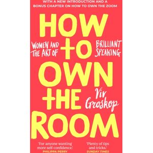 Transworld Publishers Ltd How To Own The Room : Women And The Art Of Brilliant Speaking