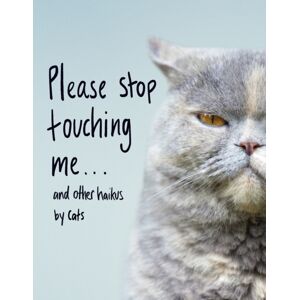Transworld Publishers Ltd Please Stop Touching Me ... And Other Haikus By Cats