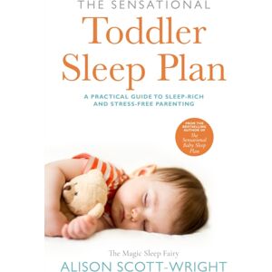 Transworld Publishers Ltd The Sensational Toddler Sleep Plan : The Step-By-Step Guide To Getting Your Child The Sleep That They Need