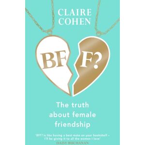 Transworld Publishers Ltd Bff?: The Truth About Female Friendship