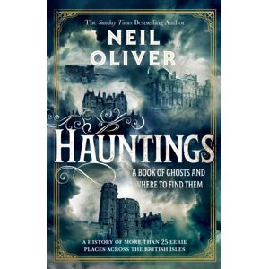 Transworld Publishers Ltd Hauntings : A Book Of Ghosts And Where To Find Them Across 25 Eerie British Locations