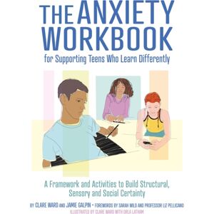 Jessica Kingsley Publishers The Anxiety Workbook For Supporting Teens Who Learn Differently : A Framework And Activities To Build Structural, Sensory And Social Certainty